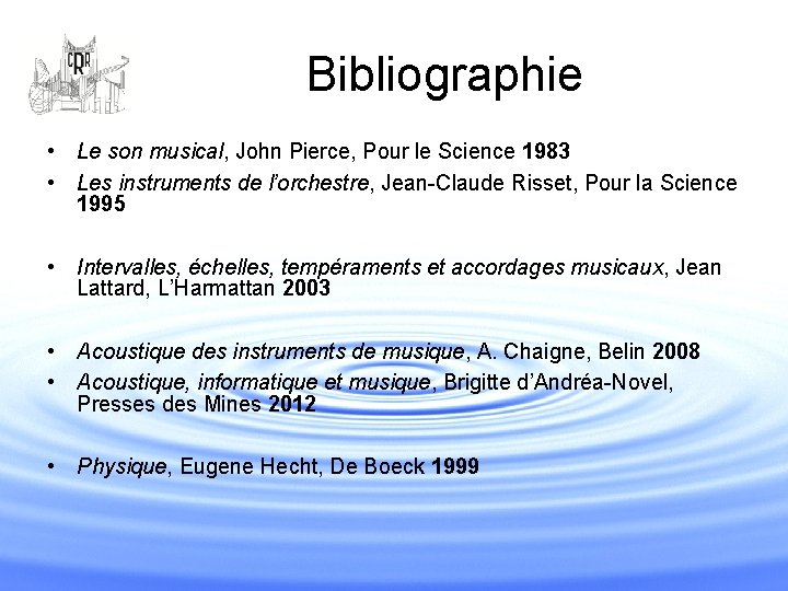 Bibliographie • Le son musical, John Pierce, Pour le Science 1983 • Les instruments