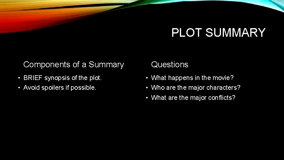 PLOT SUMMARY Components of a Summary Questions • BRIEF synopsis of the plot. •