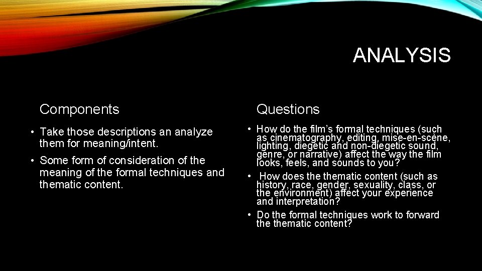 ANALYSIS Components • Take those descriptions an analyze them for meaning/intent. • Some form