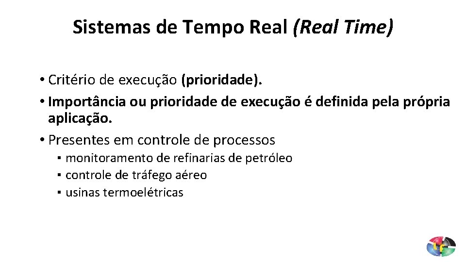 Sistemas de Tempo Real (Real Time) • Critério de execução (prioridade). • Importância ou