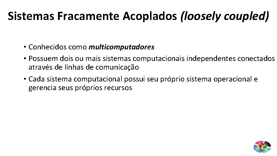 Sistemas Fracamente Acoplados (loosely coupled) • Conhecidos como multicomputadores • Possuem dois ou mais