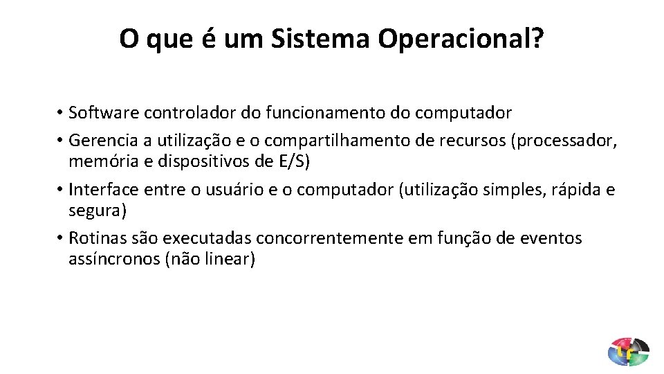 O que é um Sistema Operacional? • Software controlador do funcionamento do computador •