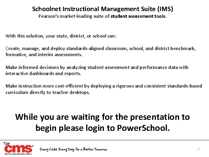 Schoolnet Instructional Management Suite (IMS) Pearson's market-leading suite of student assessment tools. With this