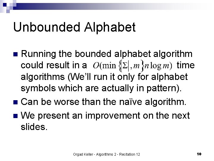 Unbounded Alphabet Running the bounded alphabet algorithm could result in a time algorithms (We’ll