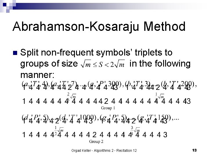 Abrahamson-Kosaraju Method n Split non-frequent symbols’ triplets to groups of size in the following