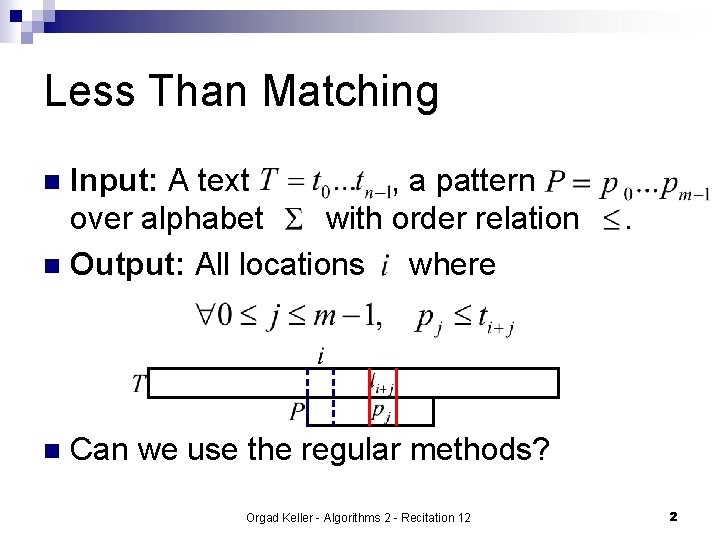 Less Than Matching Input: A text , a pattern over alphabet with order relation