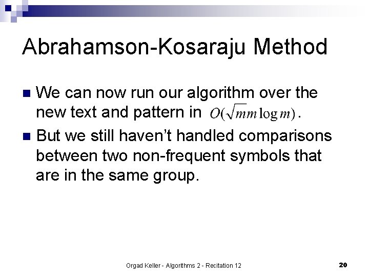 Abrahamson-Kosaraju Method We can now run our algorithm over the new text and pattern