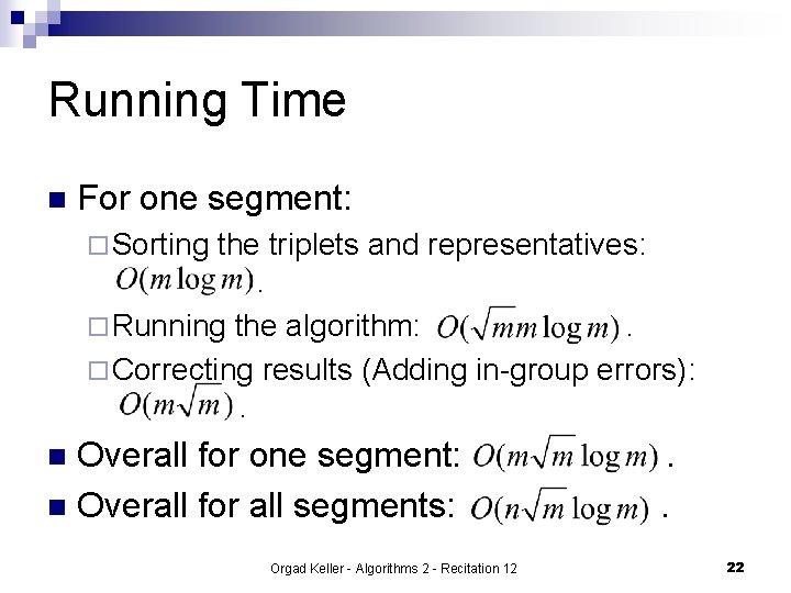 Running Time n For one segment: ¨ Sorting the triplets and representatives: . ¨