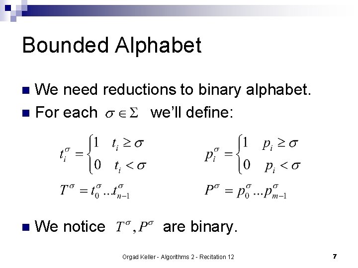 Bounded Alphabet We need reductions to binary alphabet. n For each we’ll define: n