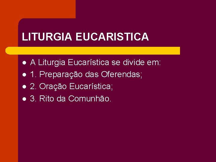 LITURGIA EUCARISTICA l l A Liturgia Eucarística se divide em: 1. Preparação das Oferendas;