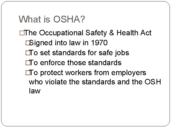 What is OSHA? �The Occupational Safety & Health Act �Signed into law in 1970