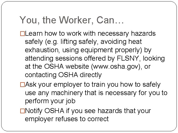 You, the Worker, Can… �Learn how to work with necessary hazards safely (e. g.