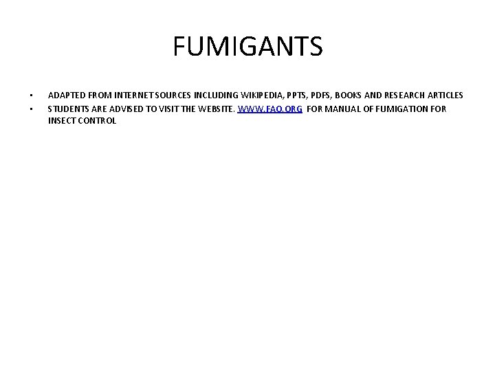 FUMIGANTS • • ADAPTED FROM INTERNET SOURCES INCLUDING WIKIPEDIA, PPTS, PDFS, BOOKS AND RESEARCH