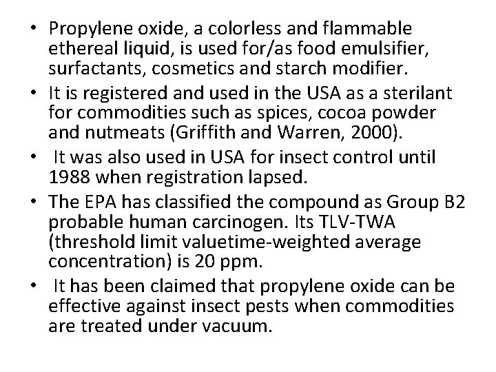  • Propylene oxide, a colorless and flammable ethereal liquid, is used for/as food
