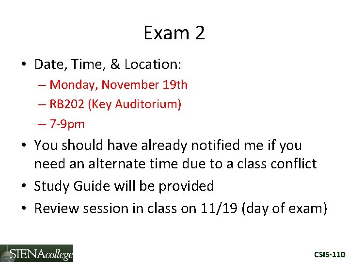 Exam 2 • Date, Time, & Location: – Monday, November 19 th – RB