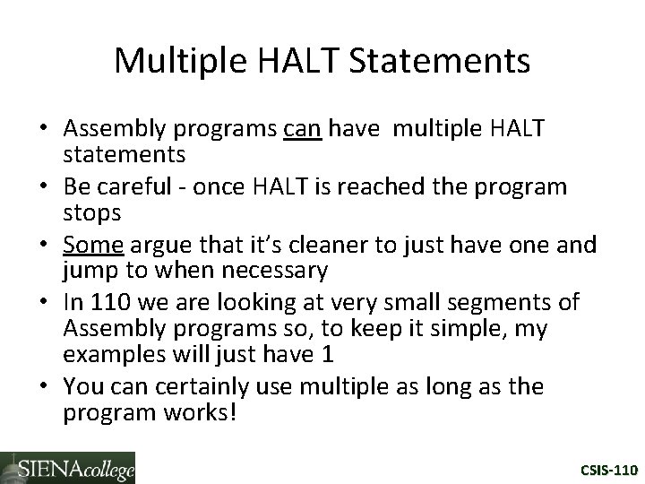 Multiple HALT Statements • Assembly programs can have multiple HALT statements • Be careful