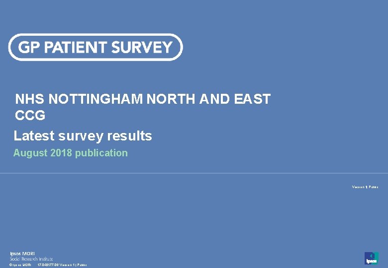 NHS NOTTINGHAM NORTH AND EAST CCG Latest survey results August 2018 publication Version 1|