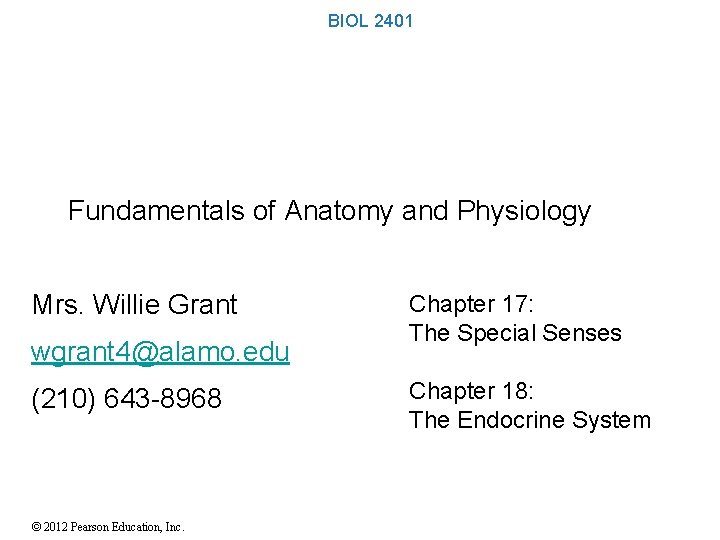 BIOL 2401 Fundamentals of Anatomy and Physiology Mrs. Willie Grant wgrant 4@alamo. edu (210)