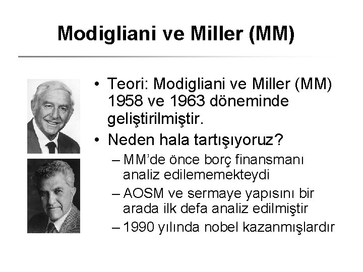 Modigliani ve Miller (MM) • Teori: Modigliani ve Miller (MM) 1958 ve 1963 döneminde