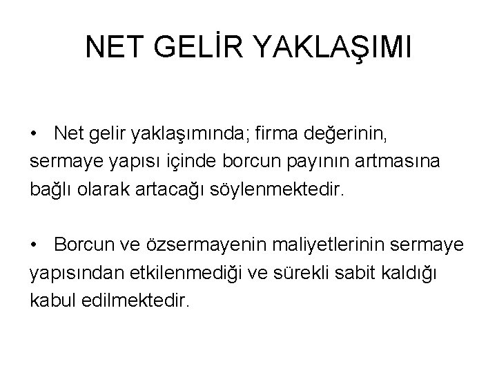 NET GELİR YAKLAŞIMI • Net gelir yaklaşımında; firma değerinin, sermaye yapısı içinde borcun payının