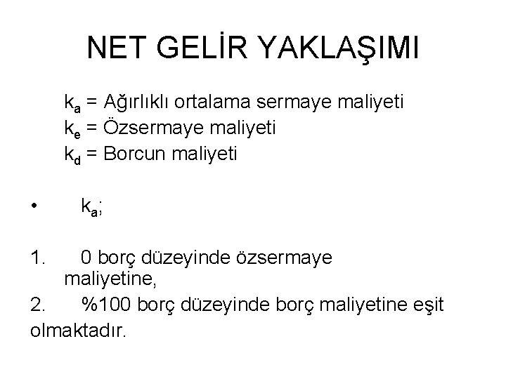 NET GELİR YAKLAŞIMI ka = Ağırlıklı ortalama sermaye maliyeti ke = Özsermaye maliyeti kd