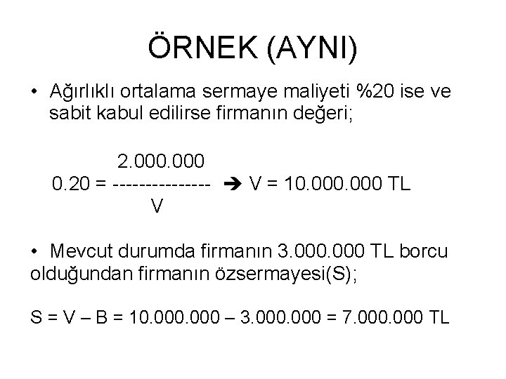 ÖRNEK (AYNI) • Ağırlıklı ortalama sermaye maliyeti %20 ise ve sabit kabul edilirse firmanın