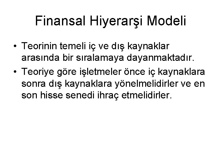 Finansal Hiyerarşi Modeli • Teorinin temeli iç ve dış kaynaklar arasında bir sıralamaya dayanmaktadır.