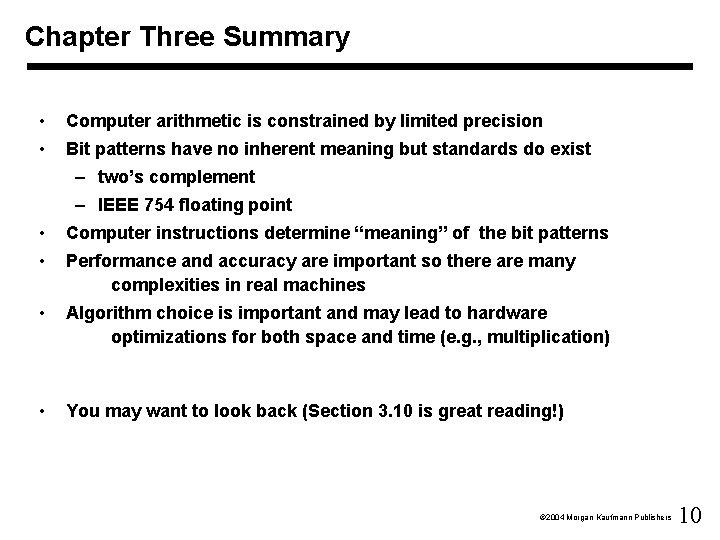 Chapter Three Summary • Computer arithmetic is constrained by limited precision • Bit patterns