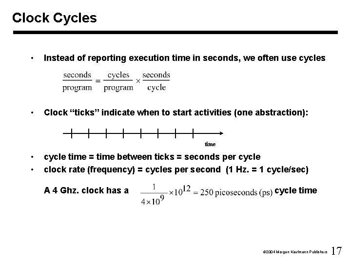 Clock Cycles • Instead of reporting execution time in seconds, we often use cycles