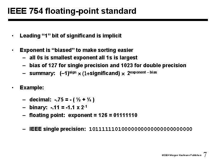 IEEE 754 floating-point standard • Leading “ 1” bit of significand is implicit •