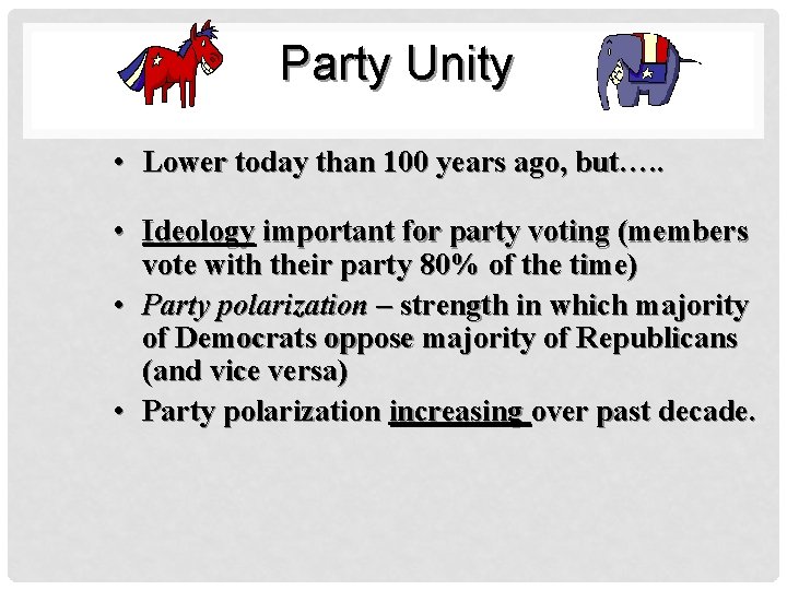 Party Unity • Lower today than 100 years ago, but…. . • Ideology important