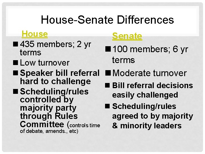 House-Senate Differences House n 435 members; 2 yr terms n Low turnover n Speaker