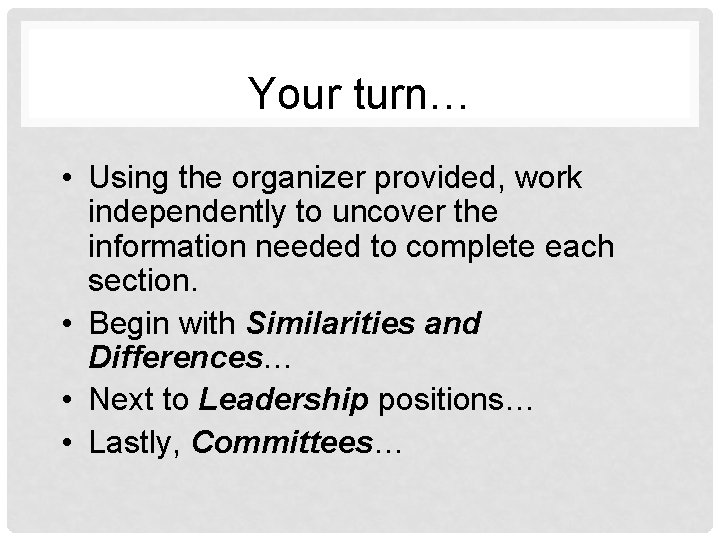 Your turn… • Using the organizer provided, work independently to uncover the information needed