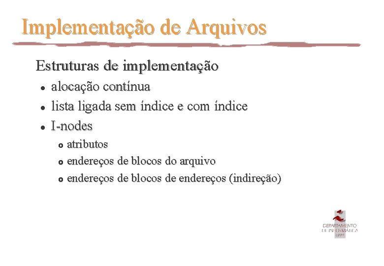 Implementação de Arquivos Estruturas de implementação l l l alocação contínua lista ligada sem