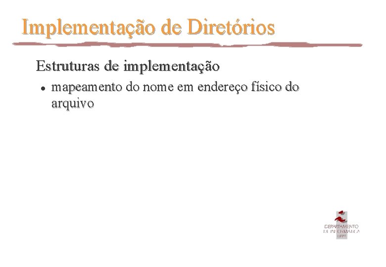 Implementação de Diretórios Estruturas de implementação l mapeamento do nome em endereço físico do