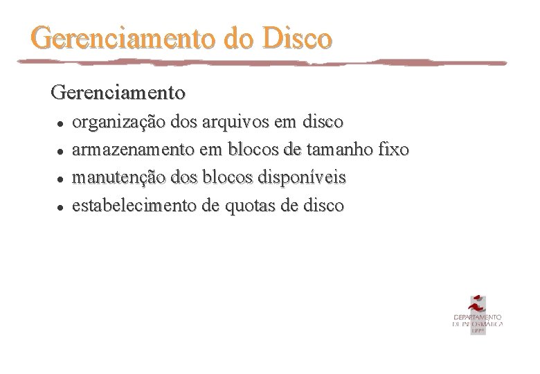 Gerenciamento do Disco Gerenciamento l l organização dos arquivos em disco armazenamento em blocos