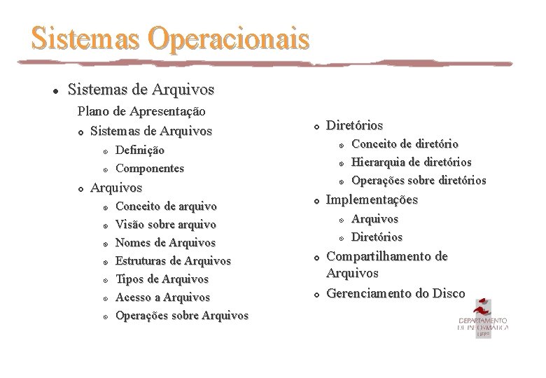 Sistemas Operacionais l Sistemas de Arquivos Plano de Apresentação £ Sistemas de Arquivos ¤