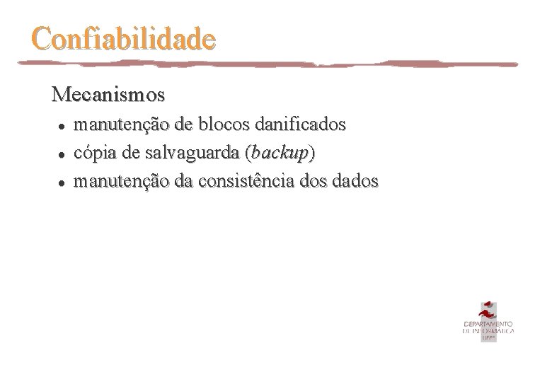 Confiabilidade Mecanismos l l l manutenção de blocos danificados cópia de salvaguarda (backup) manutenção