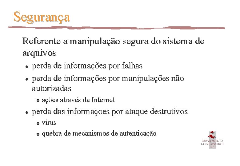 Segurança Referente a manipulação segura do sistema de arquivos l l perda de informações