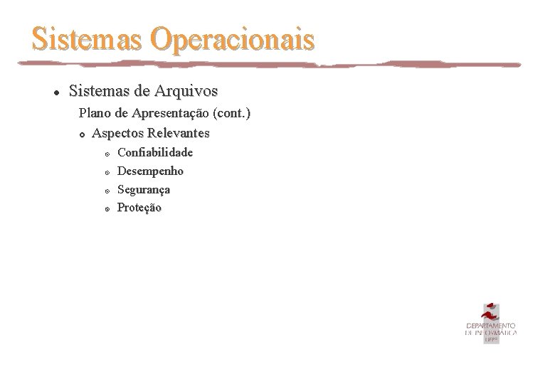 Sistemas Operacionais l Sistemas de Arquivos Plano de Apresentação (cont. ) £ Aspectos Relevantes