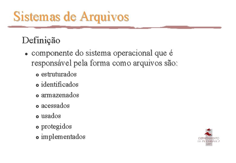 Sistemas de Arquivos Definição l componente do sistema operacional que é responsável pela forma