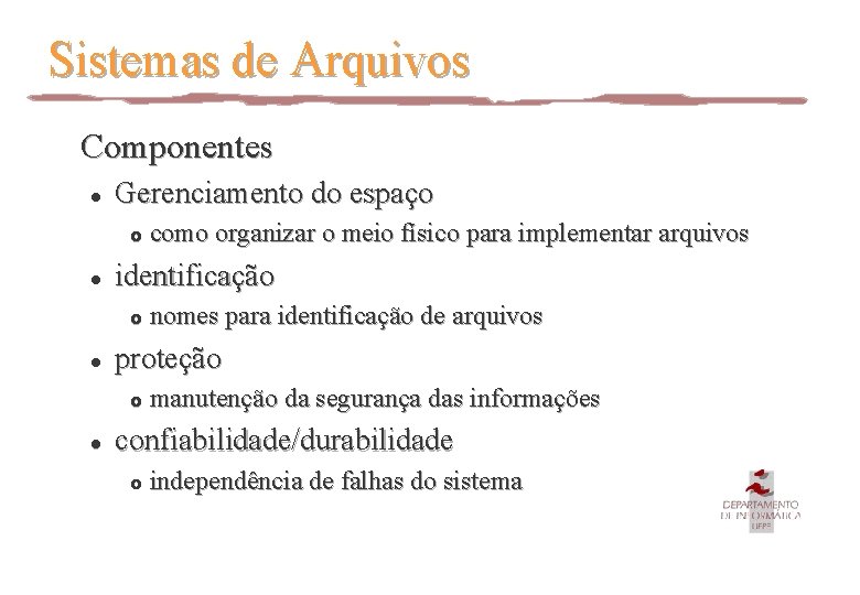 Sistemas de Arquivos Componentes l Gerenciamento do espaço £ l identificação £ l nomes