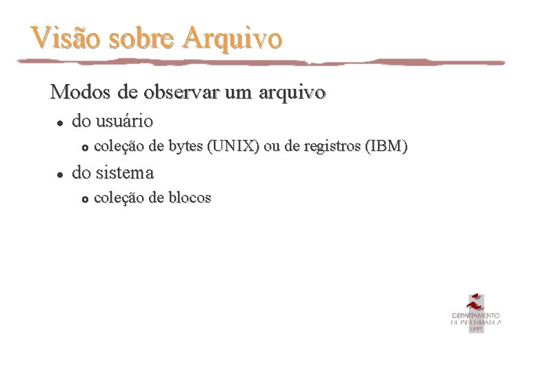 Visão sobre Arquivo Modos de observar um arquivo l do usuário £ l coleção