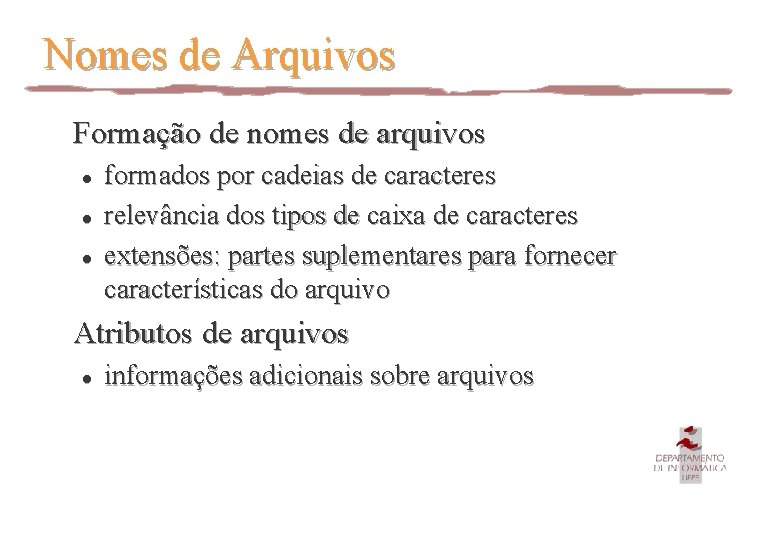 Nomes de Arquivos Formação de nomes de arquivos l l l formados por cadeias