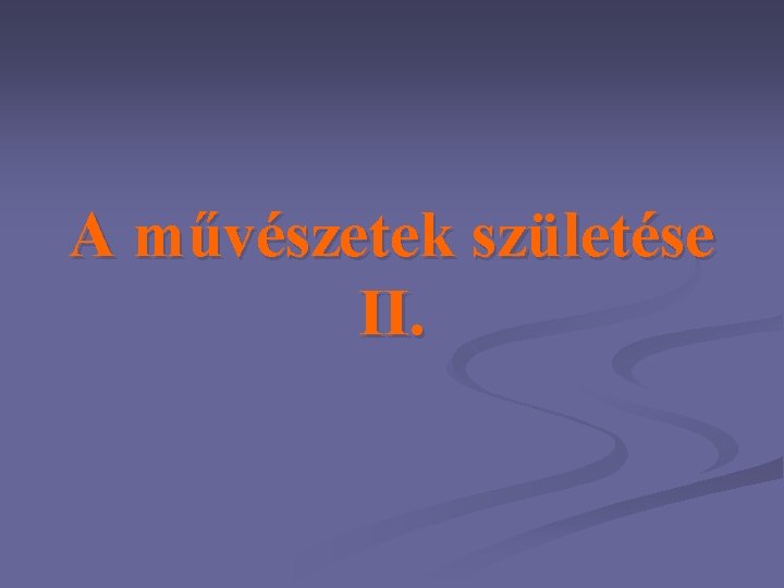 A művészetek születése II. 