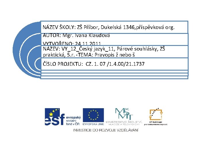 NÁZEV ŠKOLY: ZŠ Příbor, Dukelská 1346, příspěvková org. AUTOR: Mgr. Ivana Klaudová VYTVOŘENO: 24.