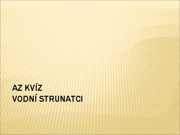 AZ KVÍZ VODNÍ STRUNATCI 