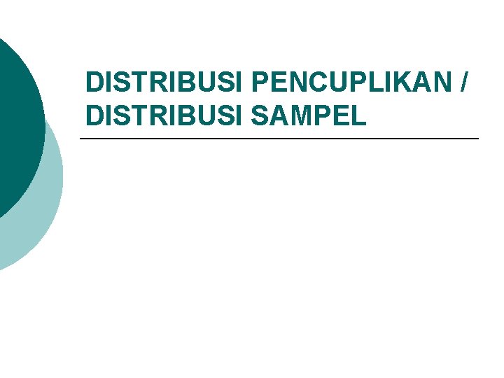 DISTRIBUSI PENCUPLIKAN / DISTRIBUSI SAMPEL 