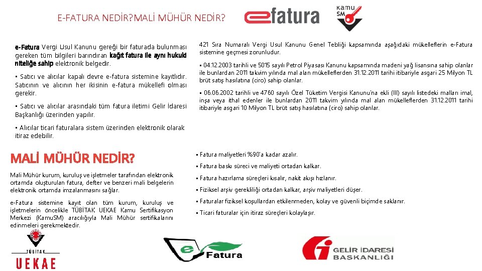 E-FATURA NEDİR? MALİ MÜHÜR NEDİR? e-Fatura Vergi Usul Kanunu gereği bir faturada bulunması gereken