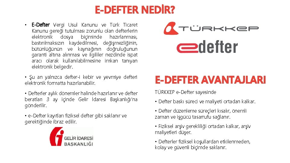 E-DEFTER NEDİR? • E-Defter Vergi Usul Kanunu ve Türk Ticaret Kanunu gereği tutulması zorunlu